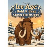 Ice Age: Bold & Easy Coloring Book for Adults: 52 Woolly Mammoths, Saber-Tooth Cats & Prehistoric Giants - Simple Thick-Line Designs for Relaxation, with a Real Fact on Every Page