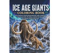 Ice Age Giants Coloring Book: 40 Epic Adventures Featuring Woolly Mammoths, Saber-Toothed Cats, Giant Ground Sloths, Dire Wolves, Irish Elk, Cave Bears & the Legendary Beasts of the Ice Age