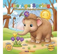 Ice Age Spring: A Prehistoric Coloring Adventure: Easy and Fun Coloring Pages of Cute Prehistoric Animals like Woolly Mammoths and Saber-Toothed Tigers for Toddlers and Kids Ages 4-8