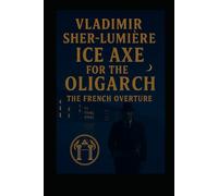 ICE AXE for the OLIGARCH: FRENCH OVERTURE