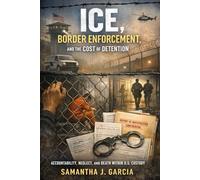 ICE, Border Enforcement, and the Cost of Detention: Accountability, Neglect, and Death within U.S. Custody
