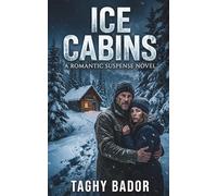 Ice Cabins: A Gripping Winter Survival Romantic Suspense Thriller: 2 (The Shadowed Hearts Series: Global Romantic Thrillers & Dark Romance Suspense Collection)