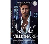 Ice Cold Millionaire | Eine spicy Opposites attract Millionaire Romance: Ich bin alles was er will - aber kann ich ihm vertrauen?