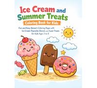Ice Cream and Summer Treats Coloring Book for Kids: Fun and Easy Dessert Coloring Pages with Ice Cream Popsicles Donuts and Sweet Treats for Kids Ages 3 to 8 (Summer Collection)