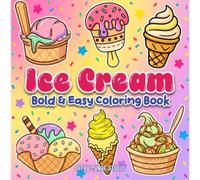 Ice Cream Bold & Easy Coloring Book: 50 Cute and Simple Sweet Treat Designs for Kids, Teens & Adults | Large Print, Relaxing, Stress Relief Coloring Pages