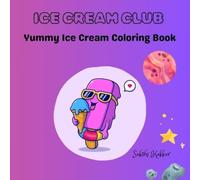 ICE CREAM CLUB: YUMMY ICE CREAM COLORING BOOK