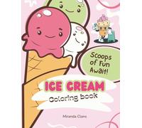 Ice Cream Coloring Book: A Relaxing and Stress-Relieving Ice Cream Coloring Book for Kids and Adults featuring a Delicious Assortment of Intricate ... for Mindful Art Therapy and Creative Escape.