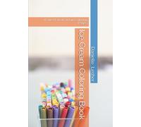 Ice Cream Coloring Book: A Sweet Treat Of Fun Coloring Pages