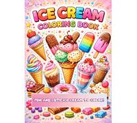 Ice Cream Coloring Book: Cute and Easy Ice Cream Designs for Kids and Adults to Enjoy