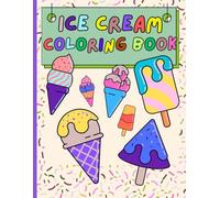 Ice Cream Coloring Book for Kids Ages 1-6: Cute and Simple Ice Cream Treats for Toddlers and Preschoolers: Perfect First Toddler and Preschooler Coloring Book for Kids Who Love Ice Cream