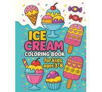 Ice Cream Coloring Book for kids ages 3 - 8: Cute, Simple and Fun for activity little child