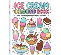 Ice Cream Coloring Book for Kids and Adults: Bold and Easy Ice Cream, Popsicles, Sundaes and Sweet Frozen Treats to Color | Fun and Relaxing Dessert Coloring Pages