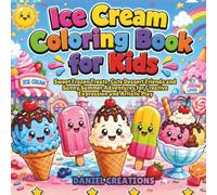 Ice Cream Coloring Book for Kids: Sweet Frozen Treats, Cute Dessert Friends and Sunny Summer Adventures for Creative Expression and Artistic Play