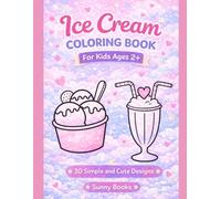 Ice Cream Coloring Book for Toddlers Ages 2+: Big and Easy Coloring Pages with Simple Shapes, Cute Ice Cream Designs for Kids, Fun and Relaxing First Coloring Book (Little Sunshine Coloring Books)