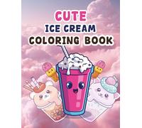 ice cream coloring book: Fun ice cream coloring book for kids and beginners to enjoy simple designs boost creativity and learn coloring easily