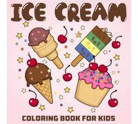Ice Cream Coloring Book: The Perfect Ice Cream-Themed Gift for Preschool & Kindergarten Kids - Big, Easy, and Fun Designs for Hours of Creative Joy!