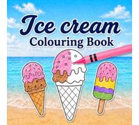 Ice Cream Colouring Book: 30 Simple Ice Cream Cone, Scoop and Ice Lolly Designs for Kids, Teens and Adults