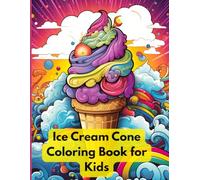 Ice Cream Cone Coloring Book for Kids: Realistic Sundae Designs, Cute Frozen Treat Pages, Parlor Artwork, Dessert Therapy, and Popsicle Activities for Teens, Toddlers and Adults