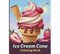 Ice Cream Cone Coloring Book for Teens: Cool & Sweet Ice Cream Designs, Fun Summer Treats, Aesthetic Dessert Art & Relaxing Coloring Pages for Teens to Spark Creativity, Joy and Stress Relief