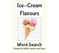 Ice-Cream Flavours Word Search Puzzles For Adults, Seniors and Teens: Word Searches with Easy to Read Print about Ice-Cream Flavours | Gift for Vacations, Holidays and Free Time