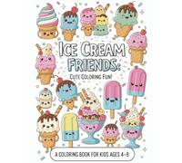 Ice Cream Friends: Cute Coloring Fun!: Adorable Ice Cream-Themed Coloring Book for Kids Ages 4-8 | Kawaii Cones, Silly Sundaes, and Sweet Smiles to Color and Enjoy