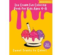 Ice Cream Fun Coloring Book for Kids Ages 4-8: A Deliciously Fun Coloring Adventure Packed with Ice Cream Cones, Sundaes, and Sweet Treats for Kids