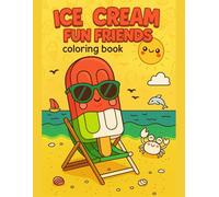 Ice Cream Fun Friends Coloring Book for Kids Ages 3-7 - Cute Kawaii Treats and Happy Characters - 50 Fun Designs, 110 Pages: A delightful children’s ... perfect for preschool and early learners