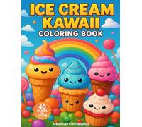 Ice Cream Kawaii Coloring Book: 40 Smiling Ice Cream Designs for Kids Ages 4 and Up - A Cute and Easy Kawaii Coloring Adventure