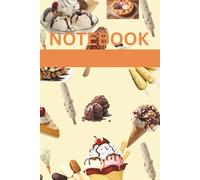 ICE CREAM LOVERS THEME DESIGN NOTEBOOK: Notes/Dreams and Delicious Ideas with Ice-Cream Along Side Themed Design Notepad Journal - 6 X 9 INCHES - 150 PAGES