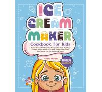 Ice Cream Maker Cookbook for Kids: Fun and Easy Kid-Friendly Recipes for Dash My Mug - Make Single-Serve Ice Cream, Dairy-Free Treats, Soft-Serve, ... & More! (Fun & Easy Kids Cookbook Series)