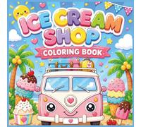 Ice Cream Shop Coloring Book for Kids: Cute Ice Cream Shop Scenes, Bold & Easy Coloring Pages and Summer Fun Activities for Ages 3-8