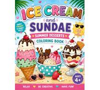 Ice Cream & Sundae Summer Desserts Coloring Book: Delightful Frozen Treats & Sweet Summer Desserts to Color - 100 Fun Pages for Adults & All Ages