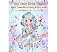 Ice Cream Sweet Magic: Kawaii Dessert Witch Coloring Book for Adults: 25 Unique Coloring Pages / 50 Pages Total (Sweet Magic Coloring Book Series)