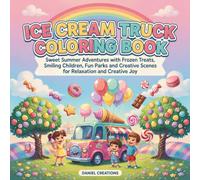 Ice Cream Truck Coloring Book: Sweet Summer Adventures with Frozen Treats, Smiling Children, Fun Parks and Creative Scenes for Relaxation and Creative Joy
