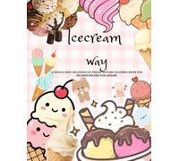 Ice Cream Way: A Bold & Easy Yummy Ice Cream Outlined Coloring Book for Relaxation and Fun Leisure.