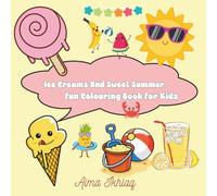 Ice Creams And Sweet Summer: Fun Colouring Book For Kids , Treats for little hands, creative vacation for kids and teens, Easy , bold and clean art