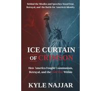 Ice Curtain of Crimson: How America Battled Communism, Betrayal, and the Cold War Within