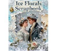 Ice Florals Scrapbook: A Carefully Designed 8.5 × 11 Scrapbook Papers with Over 200 Craft Elements on 35 Pages of Stunning Patterns, Cutouts & Creative Designs