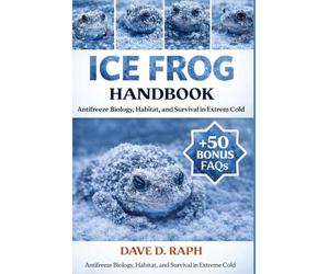 Ice Frog Handbook: Antifreeze Biology, Habitat, and Survival in Extreme Cold