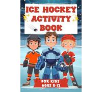 Ice Hockey Activity Book for Kids Ages 8-12: Challenging Brain Teasers, Logic Puzzles, Mazes, Coloring, and Fun Facts to Play the Hockey Way
