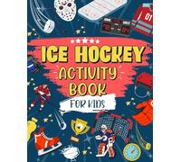 Ice Hockey Activity Book For Kids: The Ultimate Hockey Themed Activity And Coloring Book | Perfect For Ice Hockey Fans: Includes Story Mazes, Word Search, Design Challenges AND MORE!