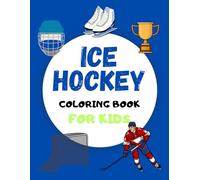 Ice Hockey Coloring Book for Kids: Ultimate Ice Hockey Themed Ideal for Sport Lovers