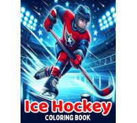 Ice Hockey Coloring Book: Fun Sports Coloring Pages For Kids, Boys and Girls Ages 4-8, 8-12 Years Old