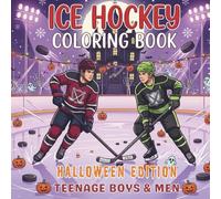 Ice Hockey Coloring Book. Halloween Edition for Teenage Boys and Men: 40 Spooky Sports Scenes, Haunted Rinks & Monster Goalies for Autumn Fun. Unique ... and Team Spirit for Every Season!)