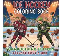 Ice Hockey Coloring Book. Thanksgiving Edition For Teenage Boys And Men: 40 Illustrations. Harvest Season Sports Art, Fall Landscapes & Team ... and Team Spirit for Every Season!)