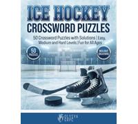 Ice Hockey Crossword Puzzles: 50 Crossword Puzzles with Solutions | Easy, Medium and Hard Levels | Fun Ice Hockey Word Challenges for Teens, Adults & Seniors