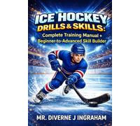 ICE HOCKEY DRILLS & SKILLS: Complete Training Manual + Beginner-to-Advanced Skill Builder (SPORTS Drills & Skills)