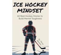 Ice Hockey Mindset: Short Ice Hockey Stories That Build Grit, Resilience & Mental Strength in Kids and Teens.