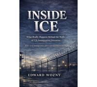 ICE: Inside America’s Immigration Enforcement System: History, Arrests, and the Political Battle Over U.S. Immigration Enforcement