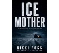 ICE MOTHER: BOOK ONE OF THE GLACIER TRILOGY: 1